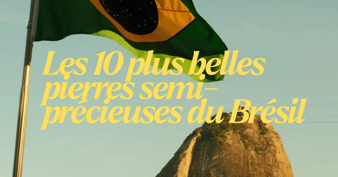 Les 10 plus belles pierres semi-précieuses du Brésil